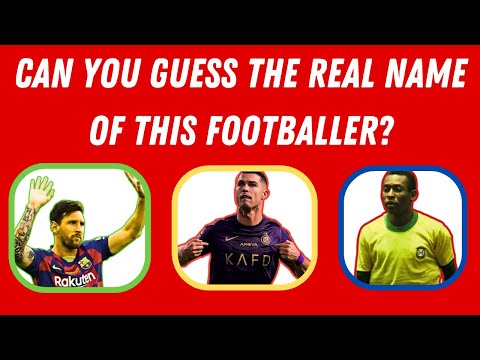 Guess the Real Names of Footballers!