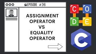 Assignment Operator vs Equality Operator | Ep. 36 | C Programming Language