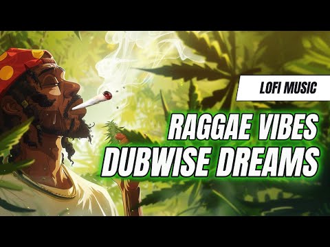 Chill Out To Lofi Reggae Vibes - Dive Into Dubwise Dreams: A Relaxing Reggae Adventure