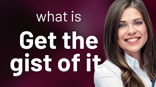 Unraveling the Essence: Understanding "Get the Gist of It"