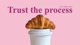 Trust the Process – Lofi Study & Work Music |Cozy study space
