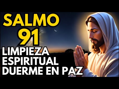 SALMO 91: LIMPIEZA ESPIRITUAL DE VIERNES - Elimina Toda Mala Energía y Duerme en Paz 🌙