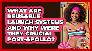 What Are Reusable Launch Systems And Why Were They Crucial post-Apollo? - I'm a 70s Baby