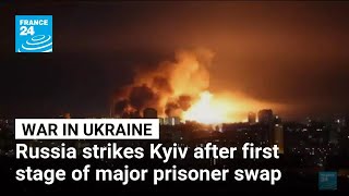 Kyiv hit by Russian drone and missile attack after first stage of prisoner swap • FRANCE 24