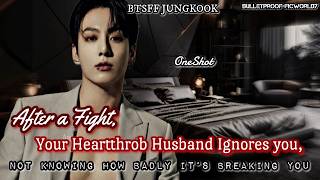 Jungkook FF, After a Fight, Your Husband Ignores you. Jk Oneshot. #jungkookff #btsff #jkff