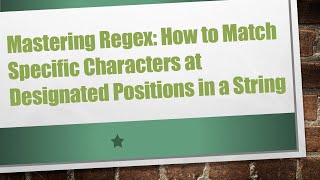 Mastering Regex: How to Match Specific Characters at Designated Positions in a String