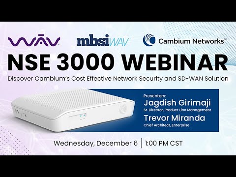 WAV & MBSI WAV Webinar - Discover Cambium Networks Cost Effective Network Security & SD-WAN Solution