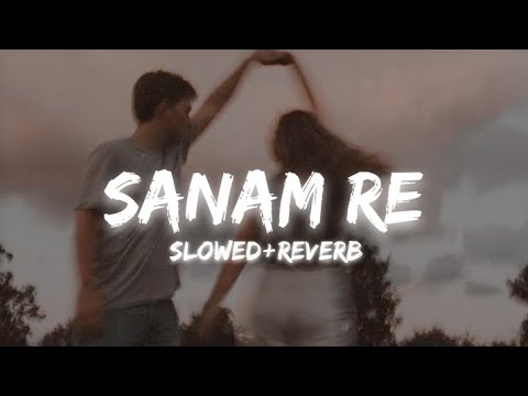 Sanam Re [slowed+reverb] | Arijit Singh