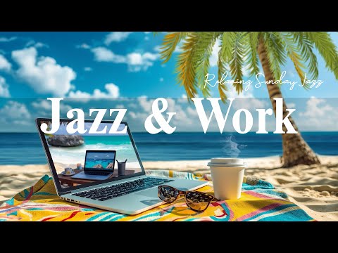 Work Jazz Coffee ☕ Relaxing Sunday Jazz & Elegant Bossa Nova for Study, Work and Relaxation