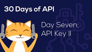 30 Days of API Day 7: API Keys Pt. 2