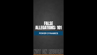 False Allegations 101: Power Dynamics