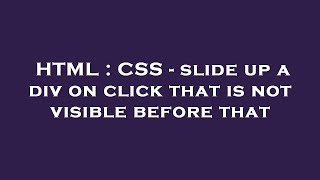 HTML : CSS - slide up a div on click that is not visible before that