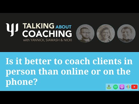 Is it better to coach clients in person than online or on the phone? Talking about Coaching Episode9