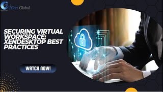 Securing Virtual Workspace: XenDesktop Best Practices | iCert Global