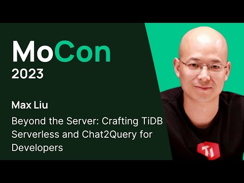 Beyond the Server: Crafting TiDB Serverless and Chat2Query for Developers with Max Liu