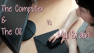 My Brain vs The Computer & The OS