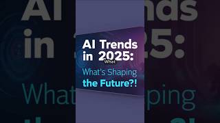 AI Trends 2025  The Future is Now!