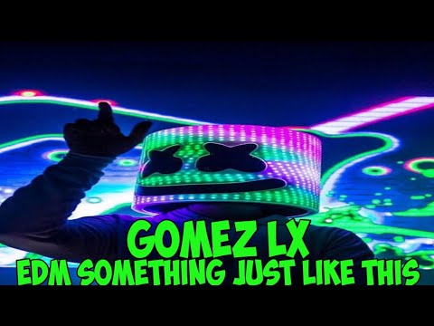 #edm#sometingjustlikethis#gomezlx  EDM SLOW SOMETING JUST LIKE THIS