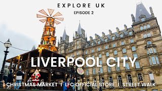 Liverpool City Tour I Christmas Market LFC official store I Street Walk I Irish Pub I EXPLORE UK EP2