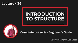 Lecture 36: Introduction to Structures in C++ | Structure Syntax & Use Cases
