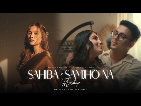 Sahiba x Samjho Na Mashup - Aditya Rikhari Ft. Talha Anjum | Chillout Vibes