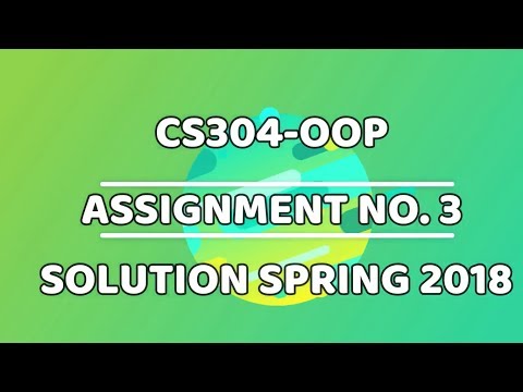 CS304 OOP ASSIGNMENT 3 SOLUTION SPRING 2018 | SUPERSTARWEBTECH