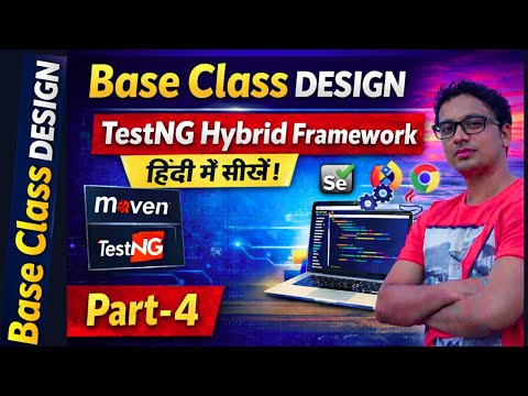Base Class Design in TestNG Hybrid Framework | Selenium Automation | Hindi Tutorial Part - 4