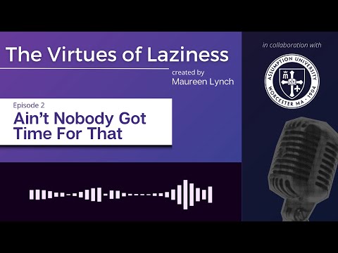 The Virtues of Laziness | Episode 2: Ain't Nobody Got Time For That | Maureen Lynch