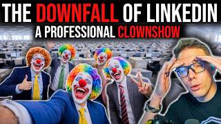 THE DOWNFALL OF LINKEDIN - FROM PROFESSIONAL TO CLOWNSHOW