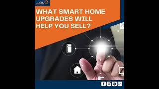 WHAT SMART HOME UPGRADES WILL HELP YOU SELL?