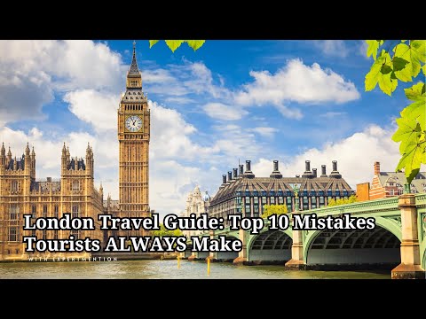 London Travel Guide Top 10 Mistakes Tourists ALWAYS Make