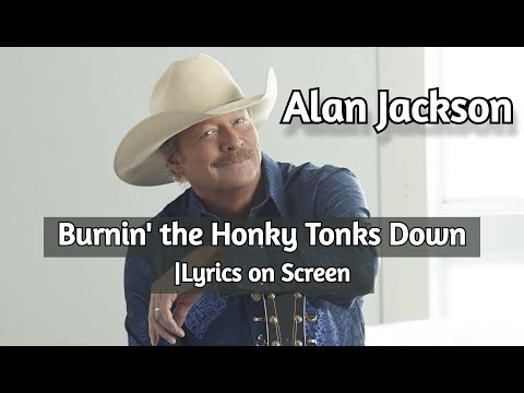Burnin' the Honky Tonks Down | Alan Jackson ~ Lyrics