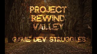 Project Rewind Valley Game Dev Struggles