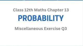 Misc Ch13 Q3 | Probability | Chapter 13 | Miscellaneous Exercise Chapter 13 Q3 |