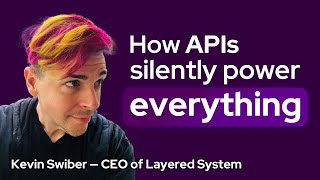 APIs silently power EVERYTHING — Kevin Swiber (CEO @ Layered System)
