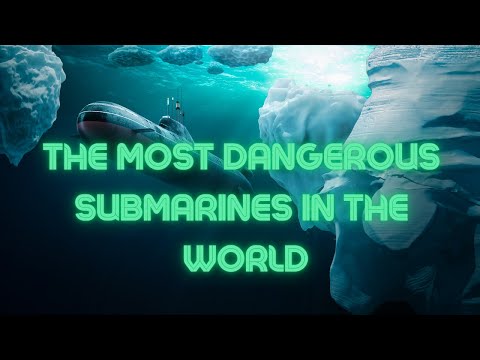 Technology - The Most DANGEROUS Submarines in the World