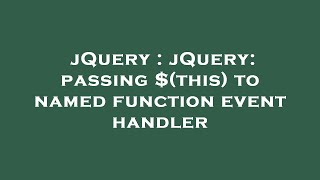 jQuery : jQuery: passing $(this) to named function event handler