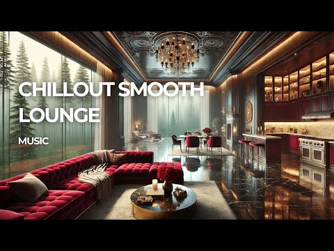 CHILLOUT SMOOTH LOUNGE - Luxury and Relaxation with Smooth Lounge Vibes