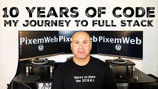 10 Years of Coding | My Journey to Self Taught Full Stack Developer