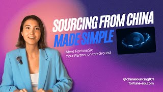 Sourcing from China Made Simple | Meet FortuneSix, Your Partner on the Ground in China