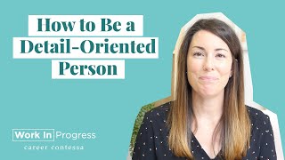 How to Be Detail-Oriented (How Detail-Oriented People Work)