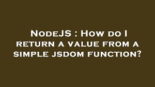 NodeJS : How do I return a value from a simple jsdom function?