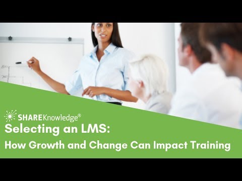 Selecting an LMS: How Growth and Change Can Impact a Training Organization