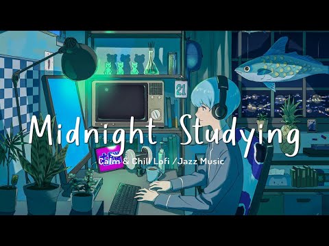 Midnight Studying - Calm & Chill Lofi /Jazz Music for Study , Focus , Coding , Work
