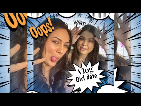 Girl date || feat . @Mohinisapnaniofficial   || vlogging 