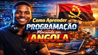 Como eu APRENDO Programação morando em ANGOLA!