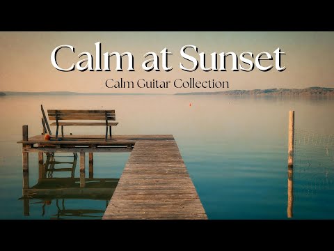 Calm at Sunset (Calm Guitar Collection) - Relaxing Music for Stress Relief, Studying, Sleeping