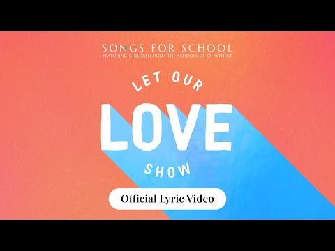 Let Our Love Show by Songs for School ft. the Schools of St Alphege