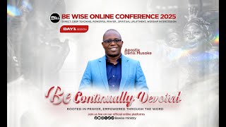 BE WISE ONLINE CONFERENCE 2025 || Be Continually Devoted ( Acts 6:4 ) DAY1 | Ap. Denis Musoke