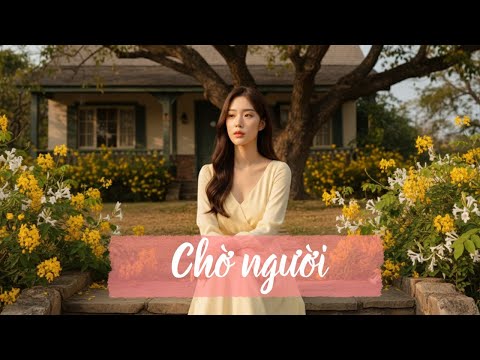 CHỜ NGƯỜI – Chờ mãi người không đến thì không nhất thiết phải chờ nữa!
